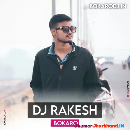 Dj Rakesh Bokaro - Bhojpuri Dj Songs